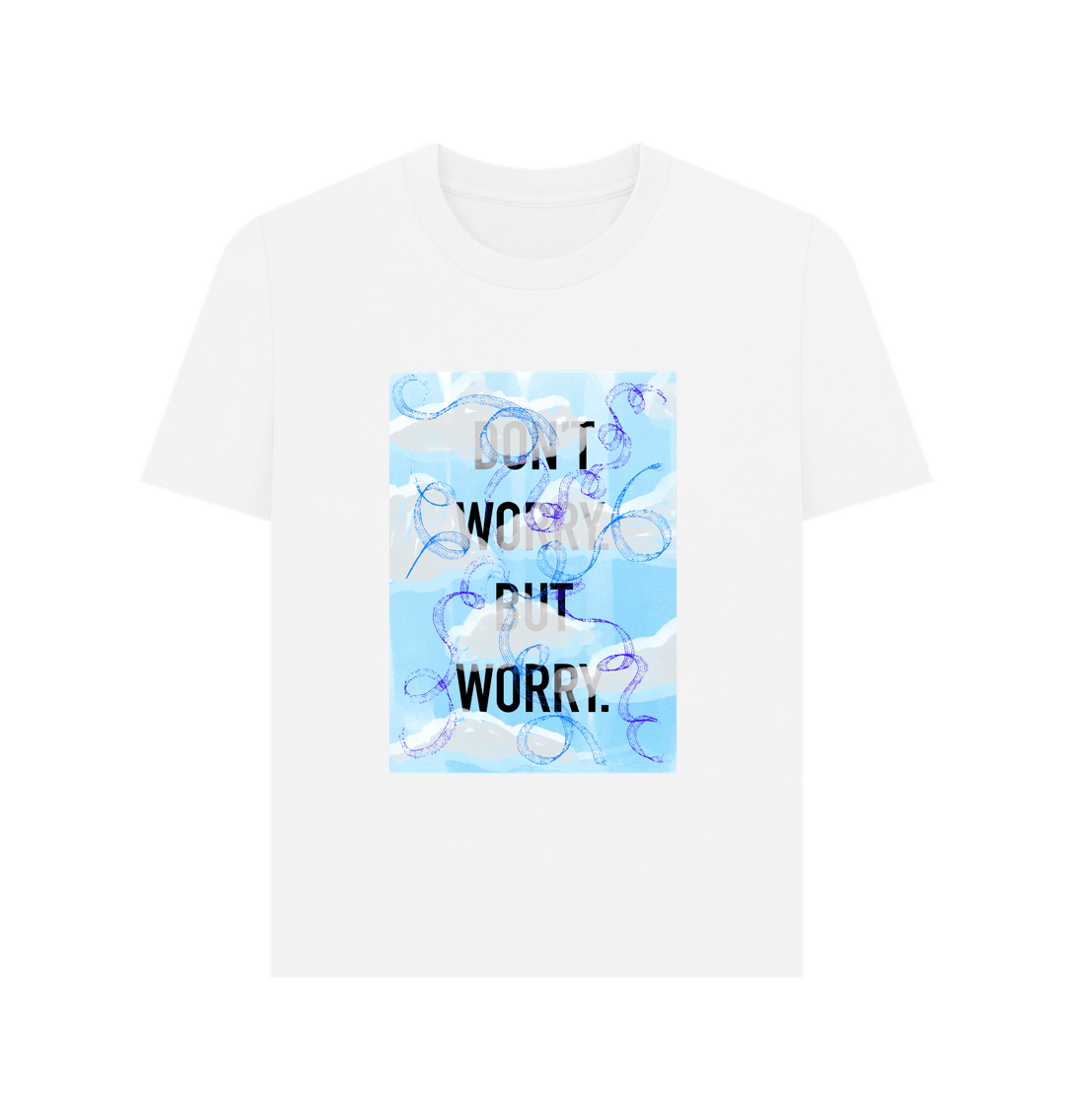 White DON'T  WORRY BUT WORRY Women's T