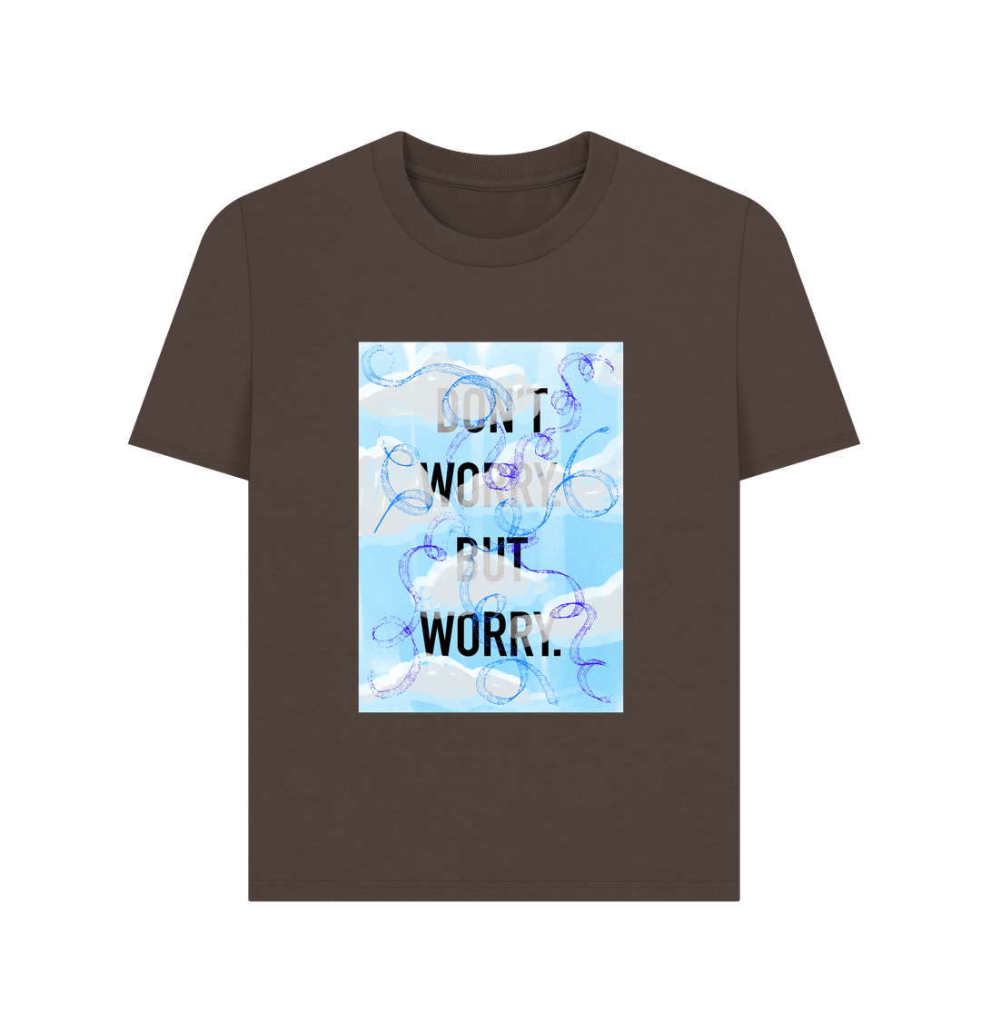 Chocolate DON'T  WORRY BUT WORRY Women's T